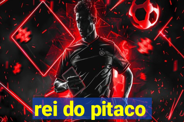 rei do pitaco